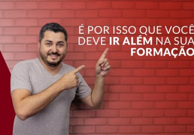 É por isso que você deve ir além na sua formação.