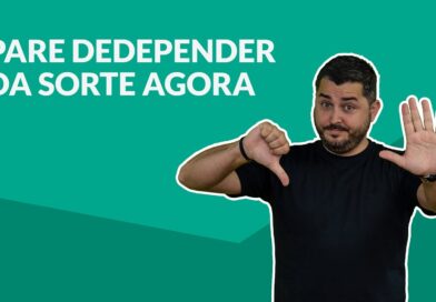 Pare de depender da sorte agora