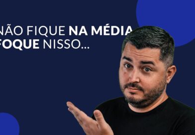 Não fique na média, foque nisso…