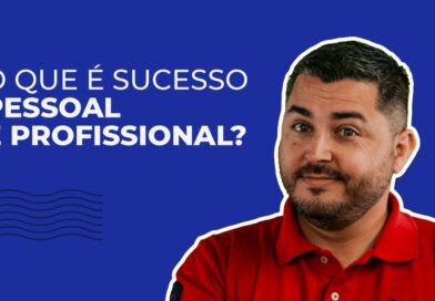 O que é sucesso pessoal e profissional para você?